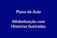 Plano de Aula – Alfabetização com Histórias Ilustradas – Educação Infantil – BNCC