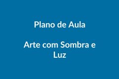 Plano de Aula BNCC – Arte com Sombra e Luz – Educação Infantil