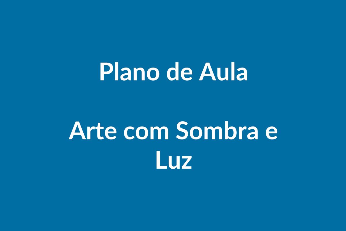 Plano de Aula BNCC – Arte com Sombra e Luz – Educação Infantil