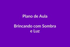 Plano de Aula – BNCC – Brincando com Sombra e Luz – Educação Infantil
