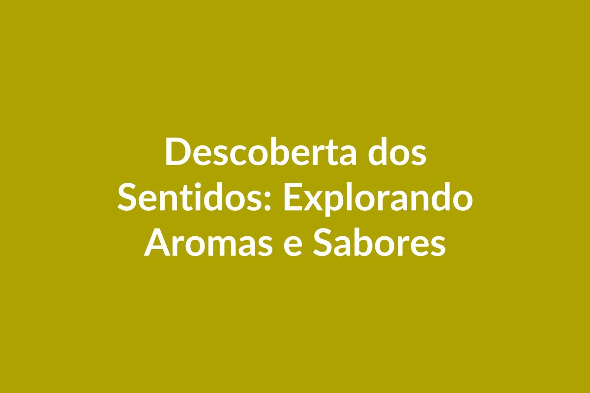 Plano de Aula BNCC – Descoberta dos Sentidos: Aromas e Sabores – Educação Infantil
