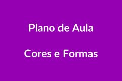 Plano de Aula – Cores e Formas – Educação Infantil – BNCC