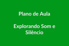 Plano de Aula – Explorando Som e Silêncio – Educação Infantil – BNCC