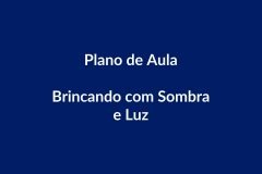 Plano de Aula – Brincando com Sombra e Luz – Educação Infantil – BNCC