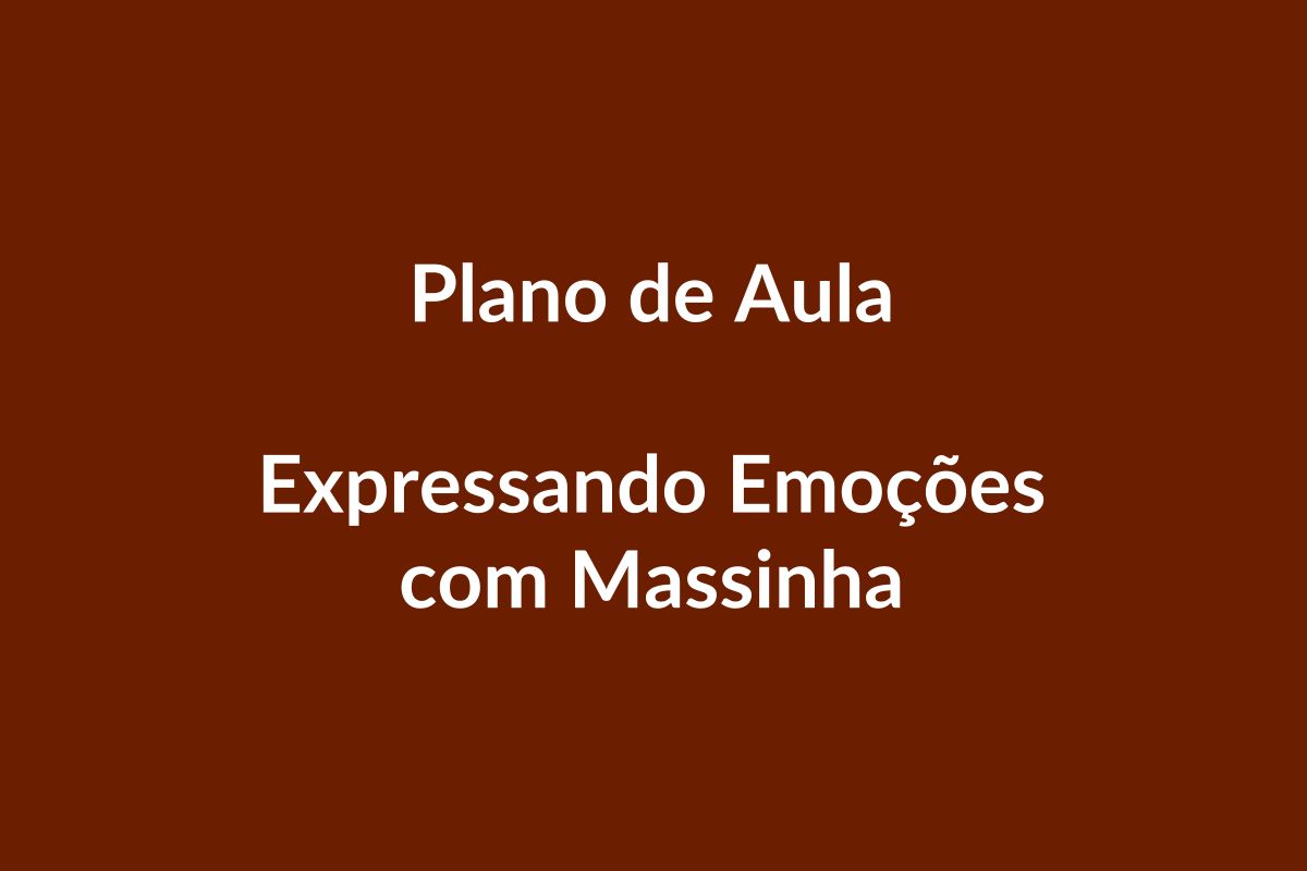 Plano de Aula BNCC – Expressando Emoções com Massinha – Educação Infantil