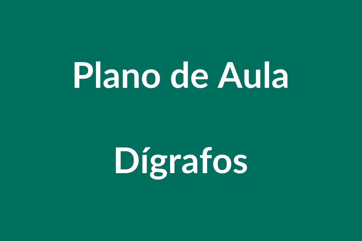 Plano de Aula BNCC – Trabalhando Dígrafos na Educação Infantil