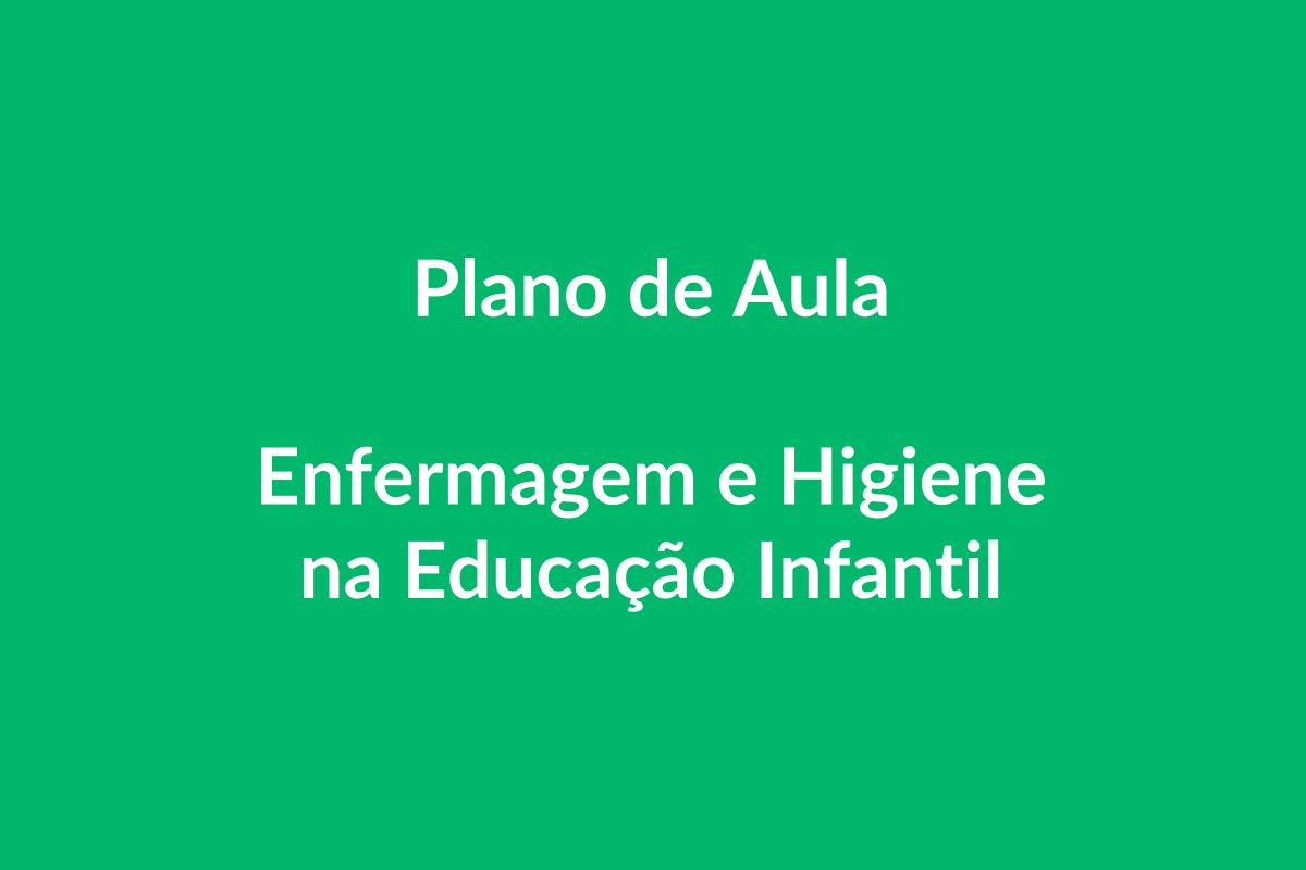 Plano de Aula BNCC – Enfermagem e Higiene na Educação Infantil